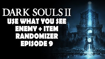 Dark Souls 2 - Use What You See - Enemy + Item Randomizer - Part 9 - Anger Intensifies