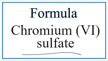How to Write the Formula for Chromium (VI) sulfate
