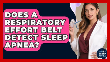 Does A Respiratory Effort Belt Detect Sleep Apnea? - Sleep Apnea Support Network
