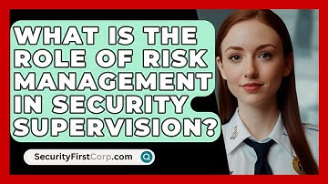 What Is The Role Of Risk Management In Security Supervision? - SecurityFirstCorp.com