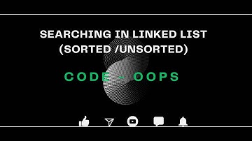 Data Structure: Searching in Linked List(Sorted /Unsorted) |Topic 13