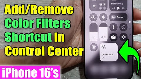 iPhone 16/16 Pro Max: How to Add/Remove Color Filters Shortcut In Control Center