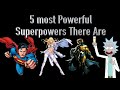 5 Most Powerful Superpowers There Are