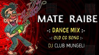 MATE RAIBE GA__OLD CG SONG__DJ REMIX_DANCE MIX_CG DJ SONG