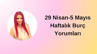 29 Nisan5 Mayıs Haftalık Burç Yorumları