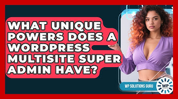 What Unique Powers Does A WordPress Multisite Super Admin Have? - WP Solutions Guru