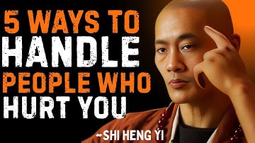 5 Ways to Handle People Who Hurt You ｜｜ Shi Heng Yi ｜｜ Powerfull Motivation  Speech#shaolinteaching