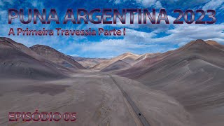 Puna Argentina 2023 EP05 - A Primeira Travessia Parte 1
