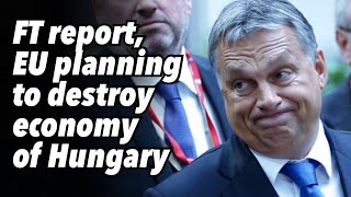 FT report, EU planning to destroy economy of Hungary