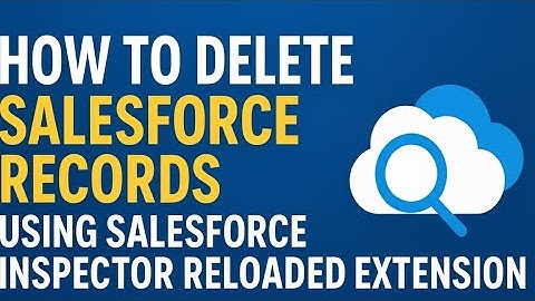 HOW TO DELETE SALESFORCE RECORDS USING SALESFORCE INSPECTOR RELOADED EXTENSION | SALESFORCE TUTORIAL