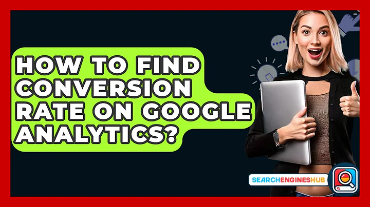 How To Find Conversion Rate On Google Analytics? - SearchEnginesHub.com