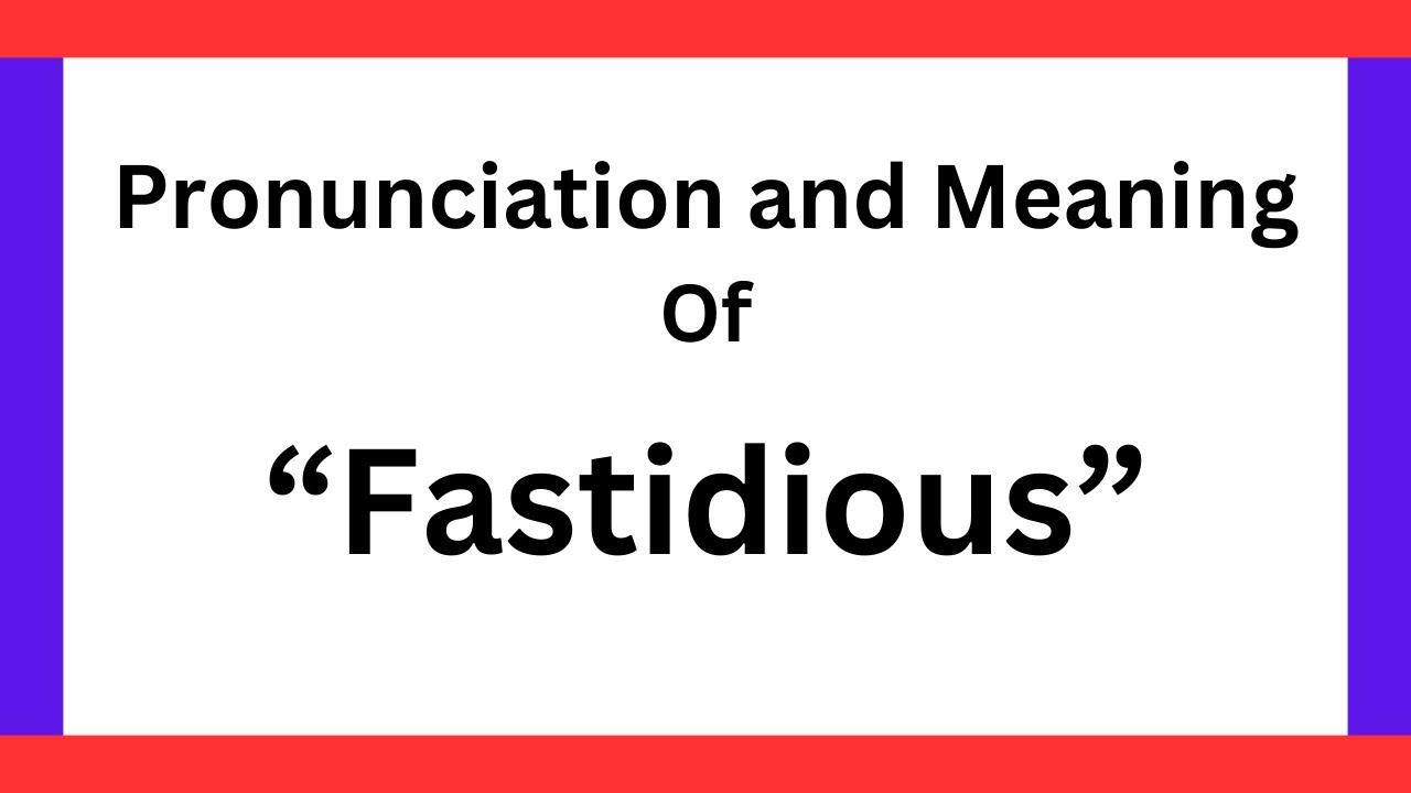 How To Pronounce Fastidious What IS The Meaning Of Fastidious YouTube how-to-pronounce-fastidious-what-is-the-meaning-of-fastidious-youtube