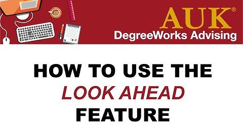 AUK DegreeWorks - Look Ahead Feature