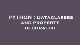 PYTHON : Dataclasses and property decorator