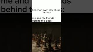 Don't play chess in class