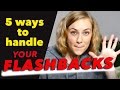 5 ways to handle YOUR FLASHBACKS | Kati Morton