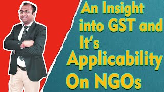 An Insight into GST and It's Applicability in the context of NGOs | GST Applicability on NGOs