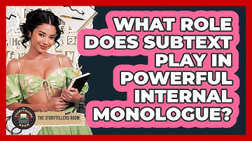 What Role Does Subtext Play In Powerful Internal Monologue? - The Storytellers Room
