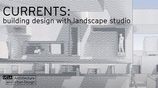 CURRENTS: Building Design with Landscape Studio