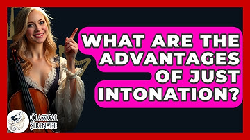 What Are The Advantages Of Just Intonation? - Classical Serenade