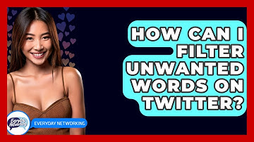 How Can I Filter Unwanted Words On Twitter? - Everyday-Networking