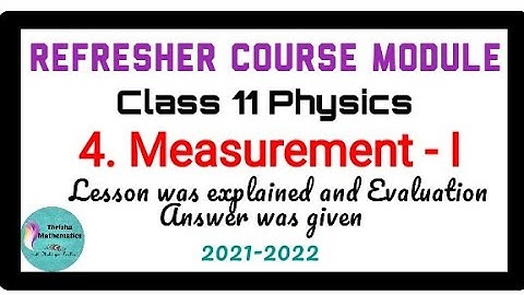 Refresher Course Module Class11 Physics ~ 4. Measurement - I