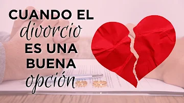 ¿Cuándo el divorcio es la mejor opción?