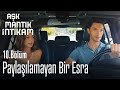 Şuraya Paylaşılamayan Bir Esra Çizelim - Aşk Mantık İntikam 10.  Bölüm