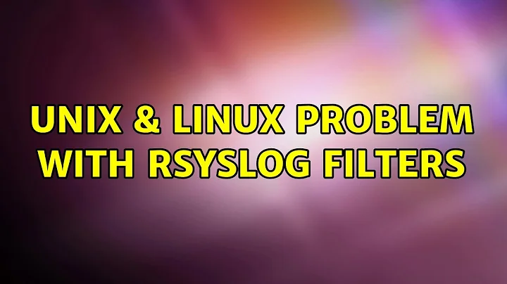 Unix & Linux: Problem with rsyslog filters