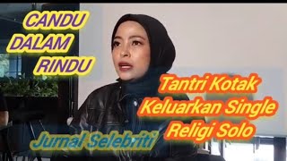 'CANDU DALAM RINDU'  SINGLE SOLO PERDANA TANTRI KOTAK