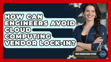 How Can Engineers Avoid Cloud Computing Vendor Lock-in? - Your Engineering Future
