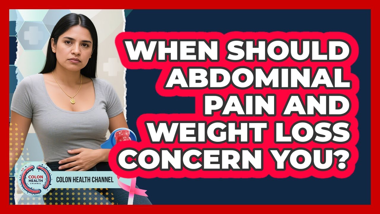 When Should Abdominal Pain And Weight Loss Concern You?