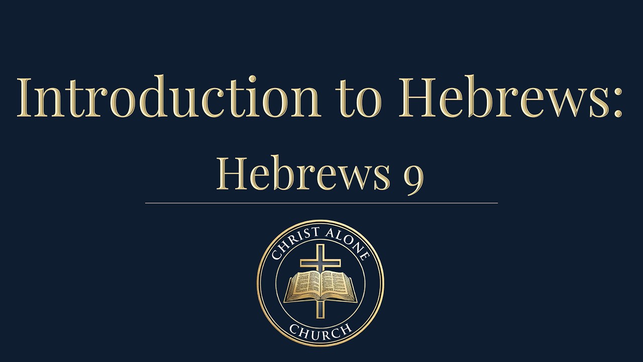 Introduction to Hebrews: Hebrews 9