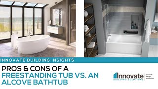 Pros &  Cons of a Freestanding Tub vs. an Alcove Bathtub