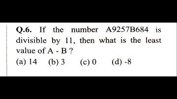 #CHSL | If the number A9257B684 is divisible by 11, then what is the least value of A-B?