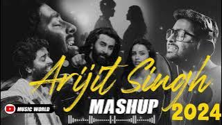 Arijit Singh Mashup 2024 | Nonstop - Jukebox | Music World | Arijit Singh | Best of Love Mashup