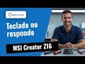 ¿Teclado de tu MSI Creator Z16 no responde? 🔧 Así lo reparamos