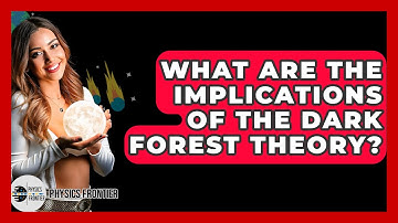 What Are The Implications Of The Dark Forest Theory? - Physics Frontier