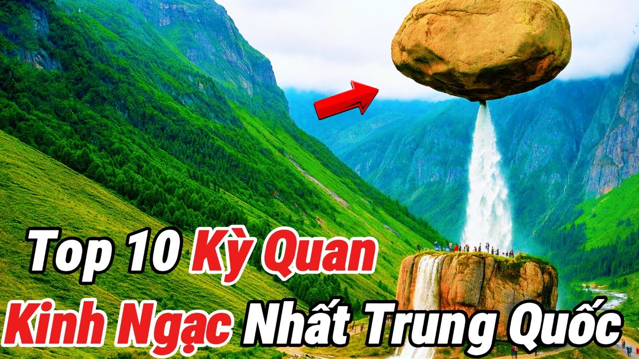 Top 10 Kỳ Quan Kinh Ngạc Nhất Trung Quốc | Vạn Lý Trường Thành Đứng Ở Vị Trí Thứ Mấy?