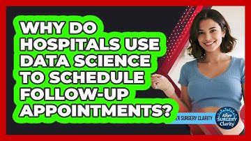 Why Do Hospitals Use Data Science To Schedule Follow-up Appointments? - After Surgery Clarity