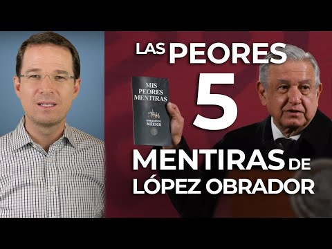 Las peores 5 mentiras de López Obrador