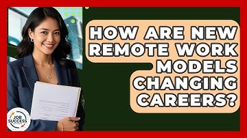 How Are New Remote Work Models Changing Careers? - Job Success Network