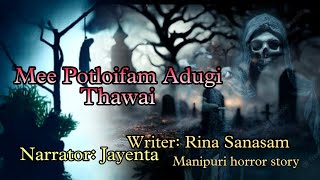 Mee Potloifam adugi thawai || Manipuri horror story || Makhal Mathel Manipur full story collection