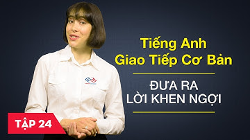 Tiếng Anh giao tiếp cơ bản - Bài 25: Đưa ra lời khen ngợi [Học tiếng Anh giao tiếp #6]