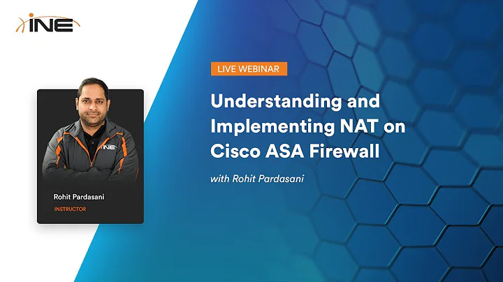 INE Live Webinar : Understanding and Implementing NAT on Cisco ASA Firewall
