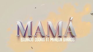 Mamá - Eduardo Osorio Ft Marlon Barros