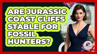 Are Jurassic Coast Cliffs Stable For Fossil Hunters? - United Kingdom Explorers