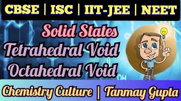Lec.05 | Tetrahedral Void & Octahedral Void | Solid States by Tanmay Gupta