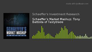 Schaeffer's Market Mashup: Tony Battista of Tastytrade