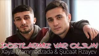 Dostlarımız var olsun - Şücaət Rzayev & Xəyal Məmmədzadə